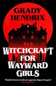 Read more about the article Giveaway – Witchcraft for Wayward Girls by Grady Hendrix